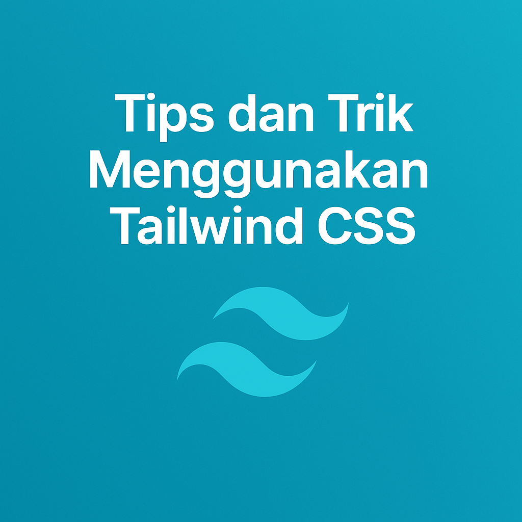 Tips dan Trik Menggunakan Tailwind CSS